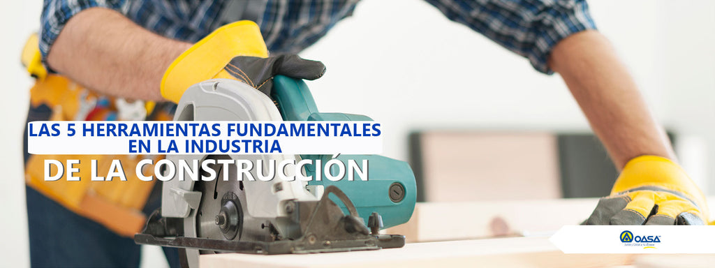 Las 5 herramientas fundamentales que deben estar presente en la industria de la construcción.